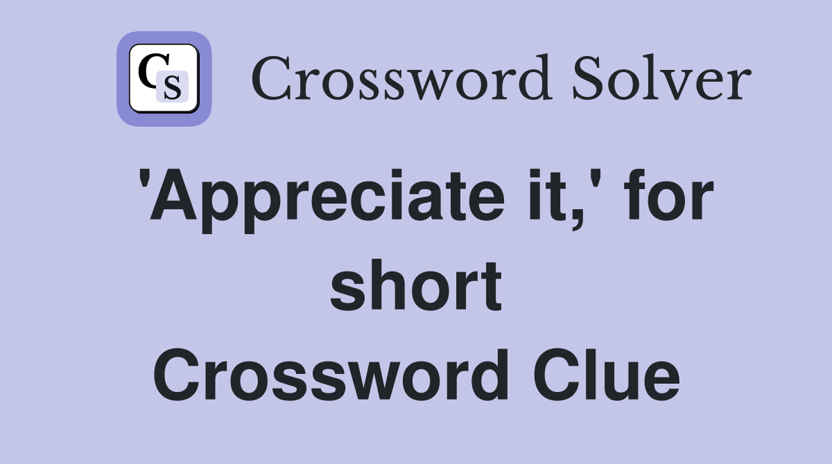 appreciate-it-for-short-crossword-clue-answers-crossword-solver